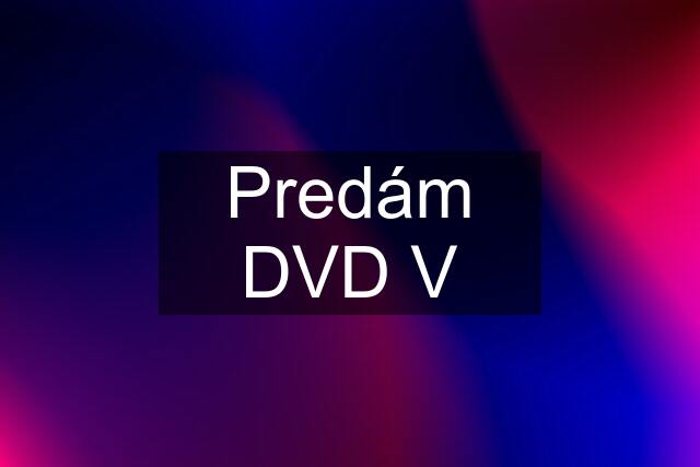 Predám DVD V