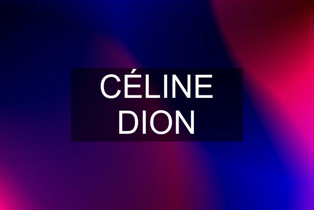 CÉLINE DION