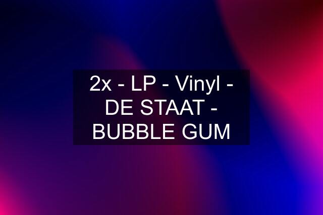 2x - LP - Vinyl - DE STAAT - BUBBLE GUM