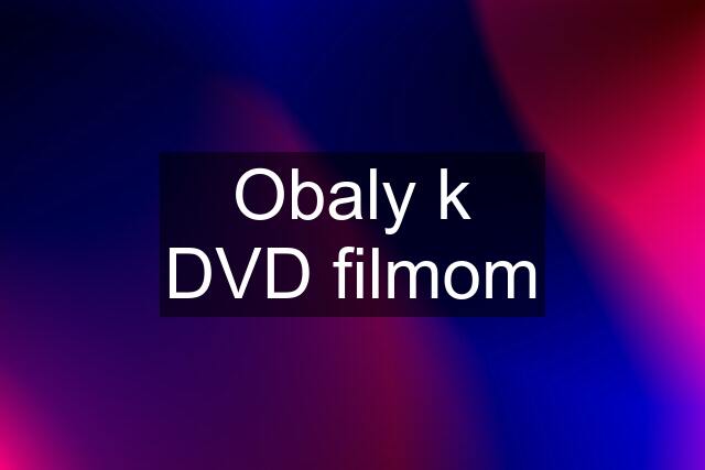 Obaly k DVD filmom