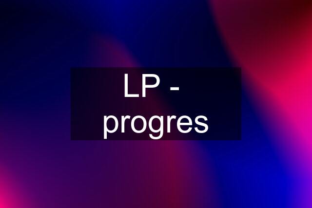 LP -  progres