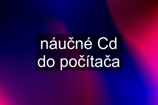 náučné Cd do počítača