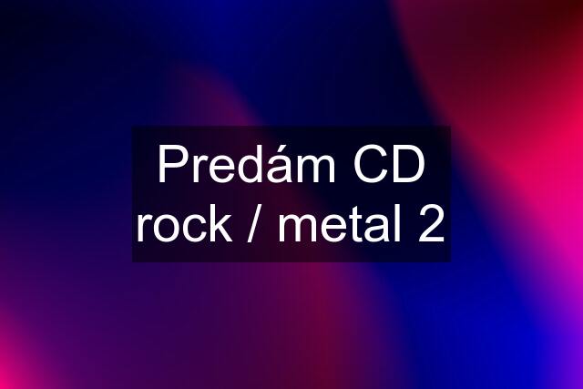 Predám CD rock / metal 2