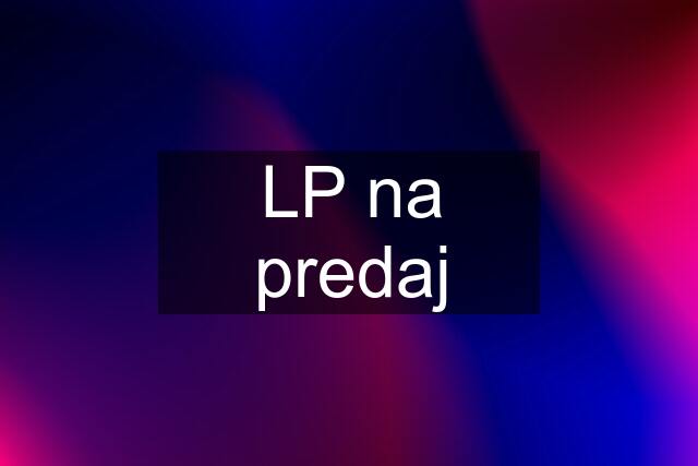 LP na predaj