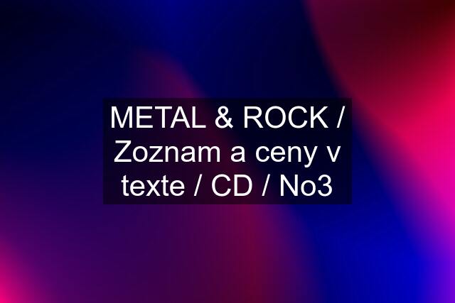 METAL & ROCK / Zoznam a ceny v texte / CD / No3