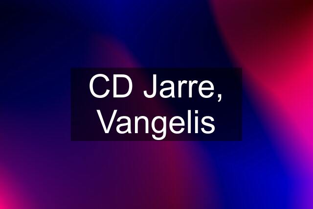 CD Jarre, Vangelis