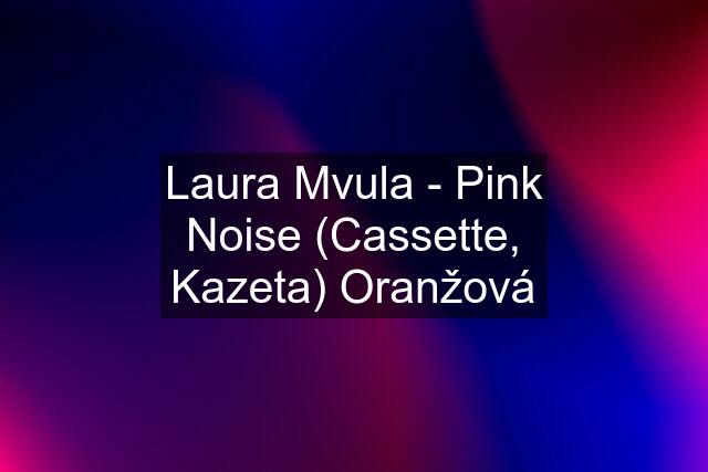 Laura Mvula - Pink Noise (Cassette, Kazeta) Oranžová