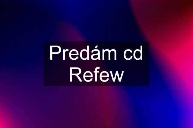 Predám cd Refew