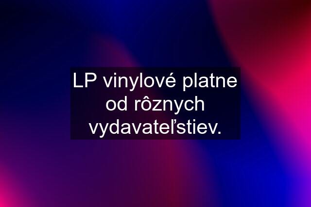 LP vinylové platne od rôznych vydavateľstiev.