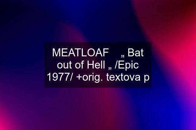 MEATLOAF    „ Bat out of Hell „ /Epic 1977/ +orig. textova p