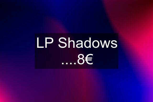 LP Shadows ....8€