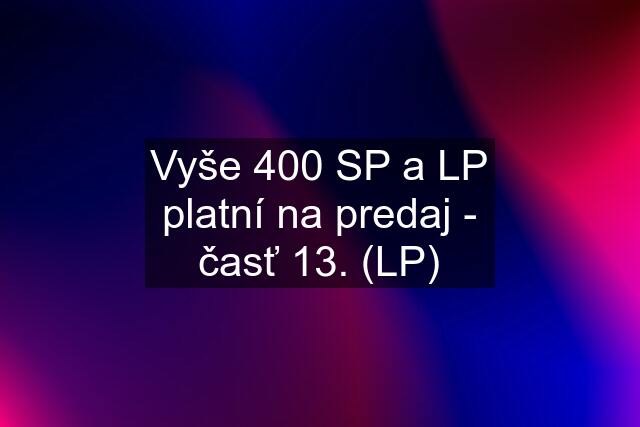 Vyše 400 SP a LP platní na predaj - časť 13. (LP)