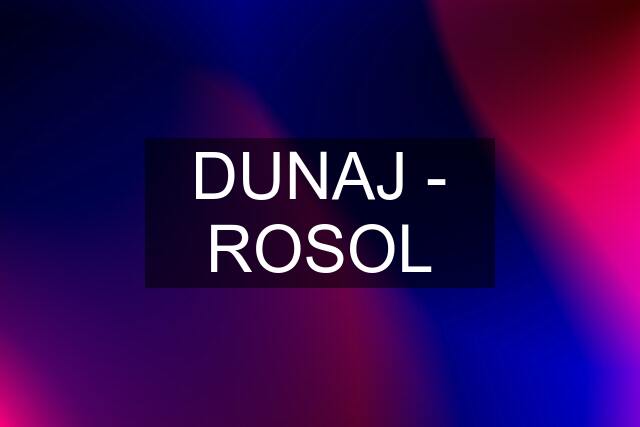 DUNAJ - ROSOL