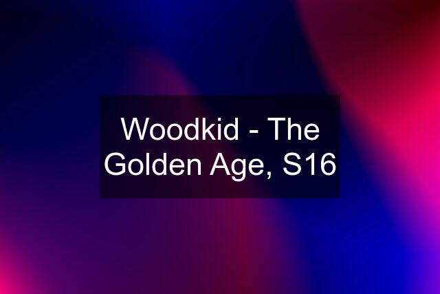 Woodkid - The Golden Age, S16