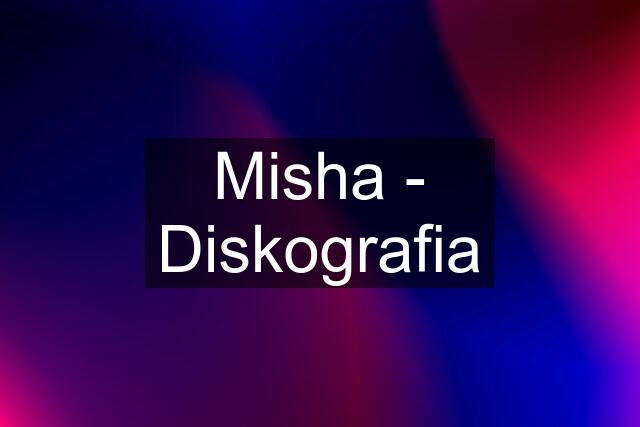 Misha - Diskografia