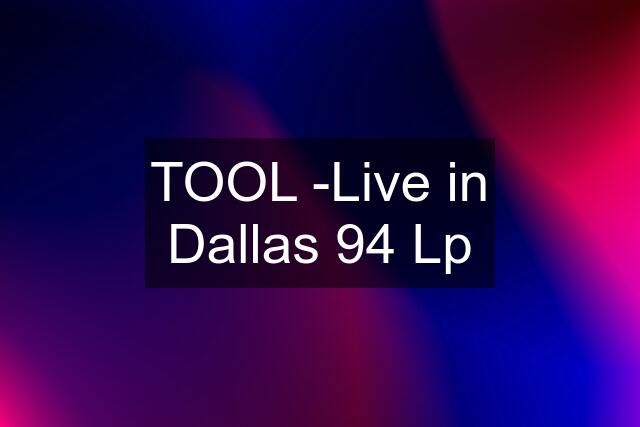 TOOL -Live in Dallas 94 Lp