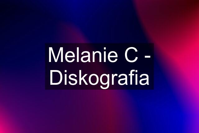 Melanie C - Diskografia