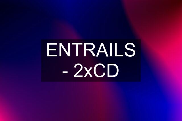 ENTRAILS - 2xCD