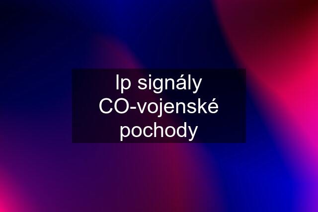 lp signály CO-vojenské pochody