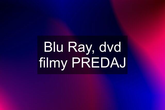 Blu Ray, dvd filmy PREDAJ