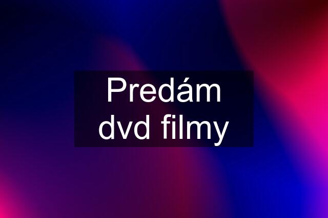 Predám dvd filmy