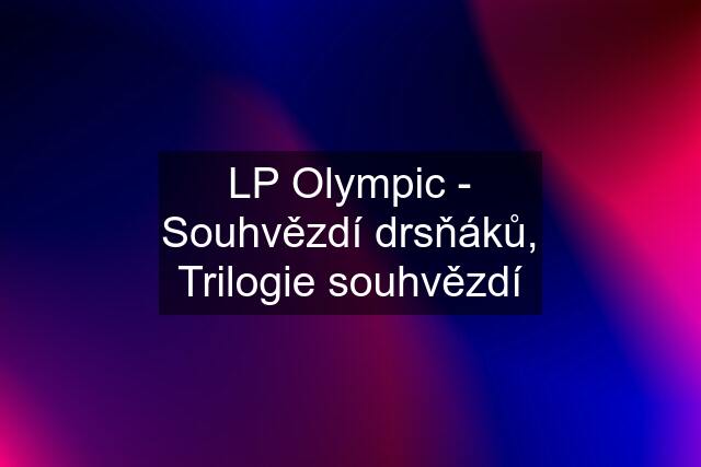 LP Olympic - Souhvězdí drsňáků, Trilogie souhvězdí