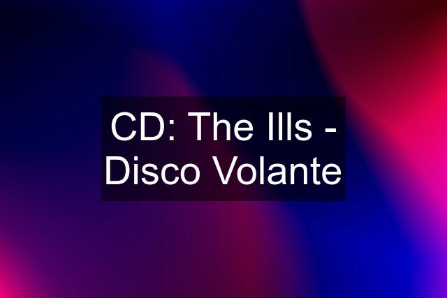 CD: The Ills - Disco Volante