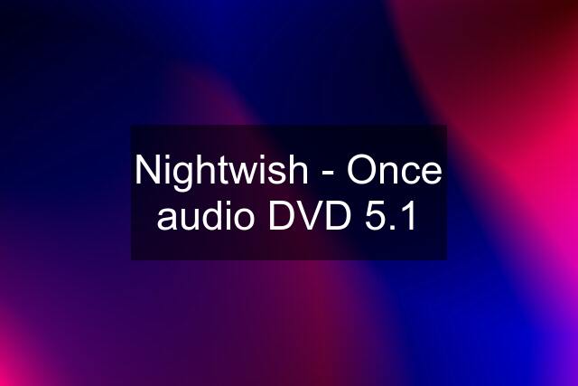 Nightwish - Once audio DVD 5.1