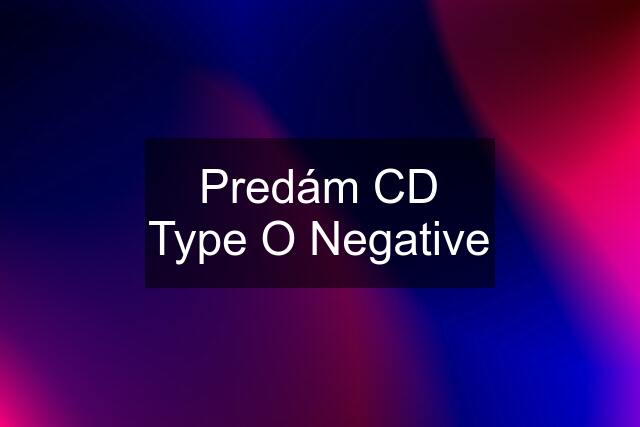 Predám CD Type O Negative