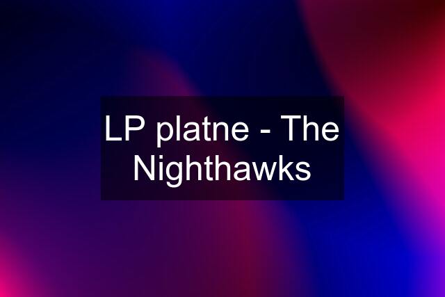 LP platne - The Nighthawks