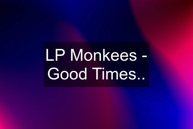 LP Monkees - Good Times..