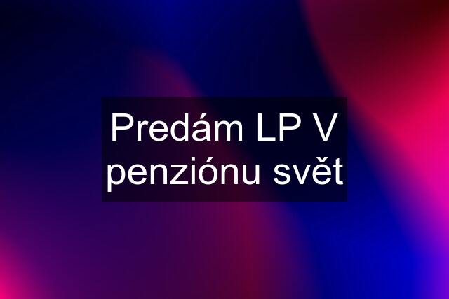 Predám LP V penziónu svět