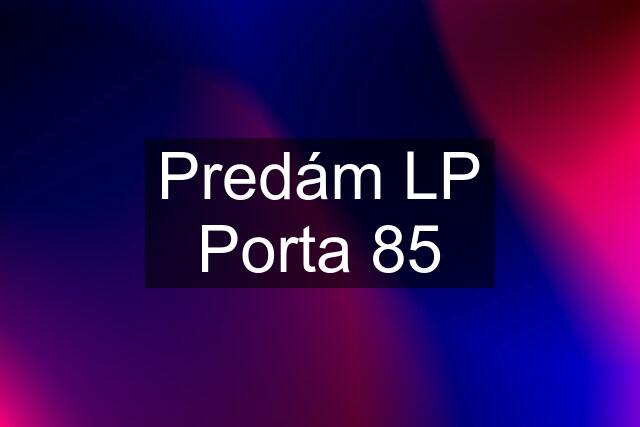 Predám LP Porta 85