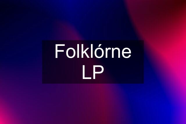 Folklórne LP