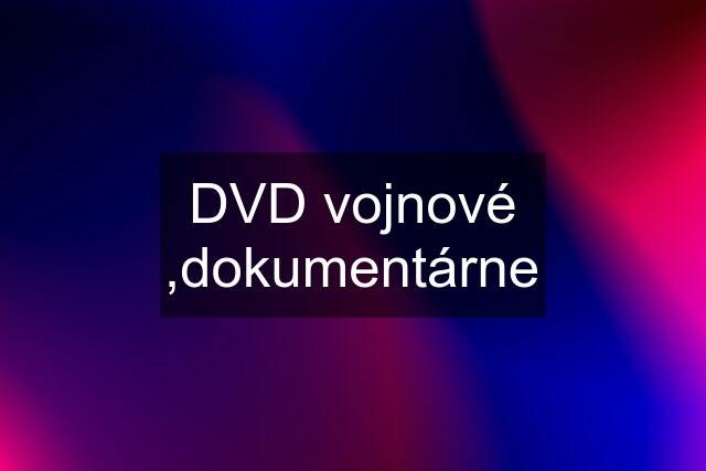 DVD vojnové ,dokumentárne