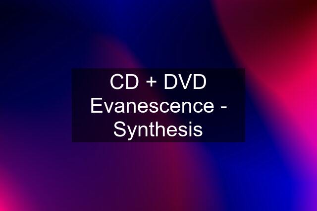 CD + DVD Evanescence - Synthesis