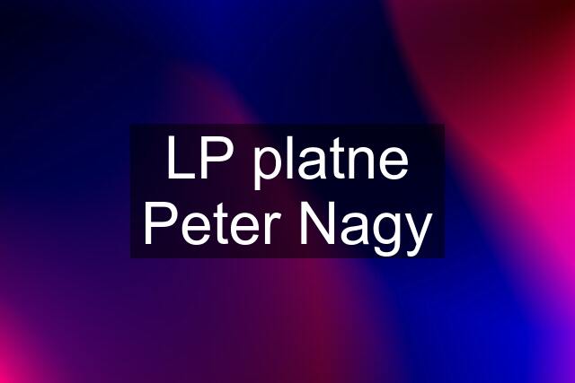 LP platne Peter Nagy