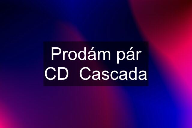 Prodám pár CD  Cascada