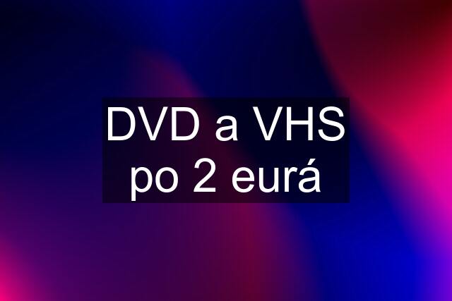 DVD a VHS po 2 eurá