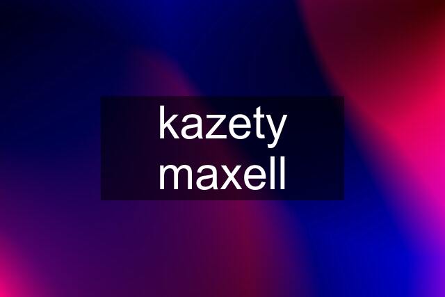 kazety maxell