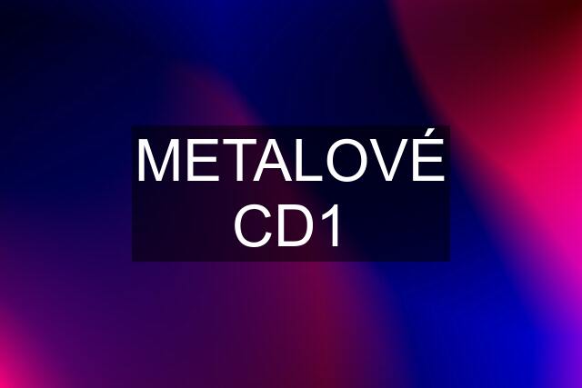 METALOVÉ CD1