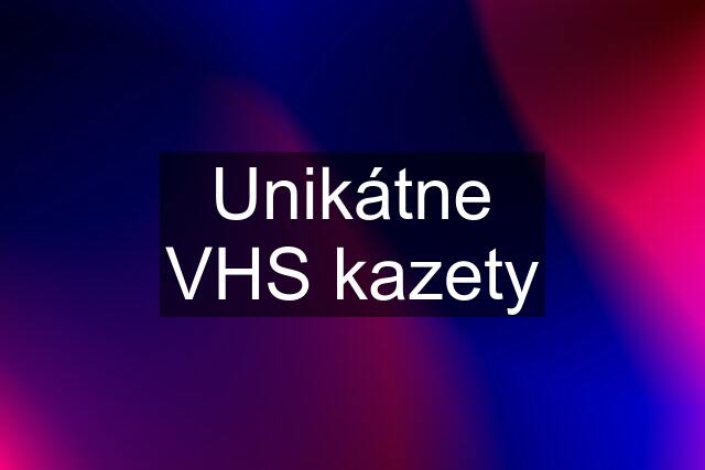 Unikátne VHS kazety