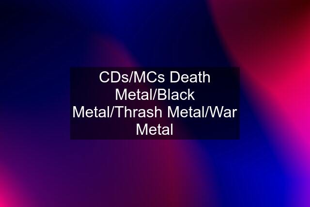 CDs/MCs Death Metal/Black Metal/Thrash Metal/War Metal