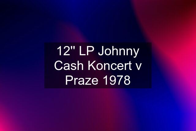 12'' LP Johnny Cash Koncert v Praze 1978