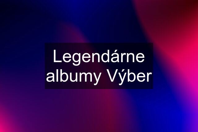 Legendárne albumy Výber