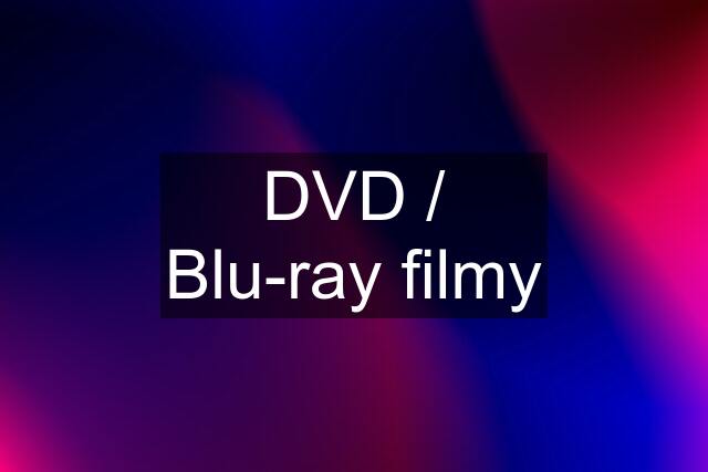 DVD / Blu-ray filmy