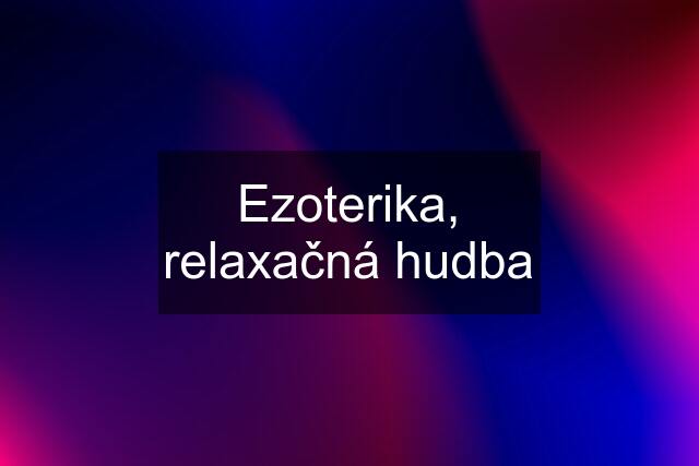 Ezoterika, relaxačná hudba