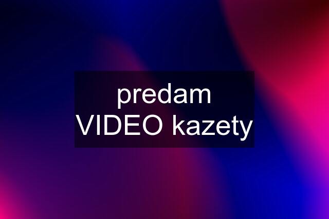 predam VIDEO kazety