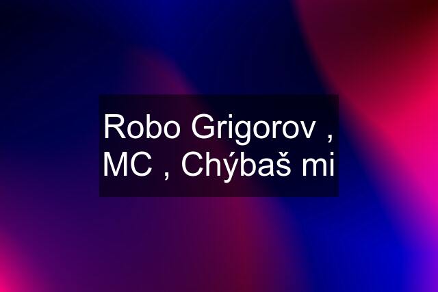 Robo Grigorov , MC , Chýbaš mi