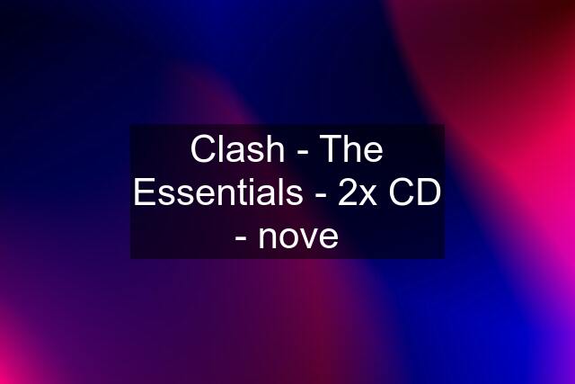 Clash - The Essentials - 2x CD - nove